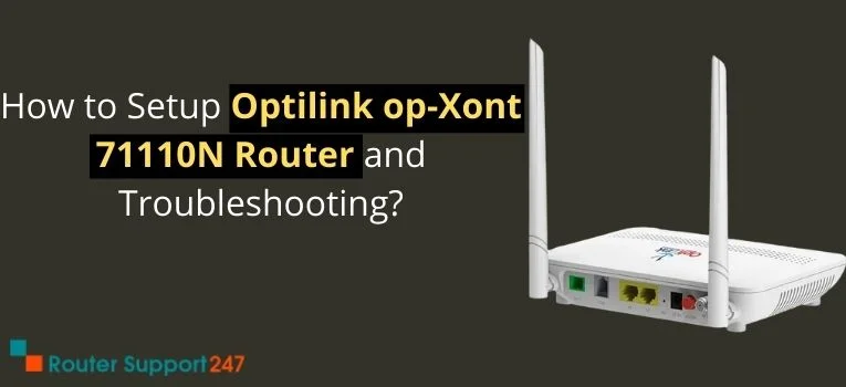 How to Setup Optilink OP-Xont 71110N Router and Troubleshooting?